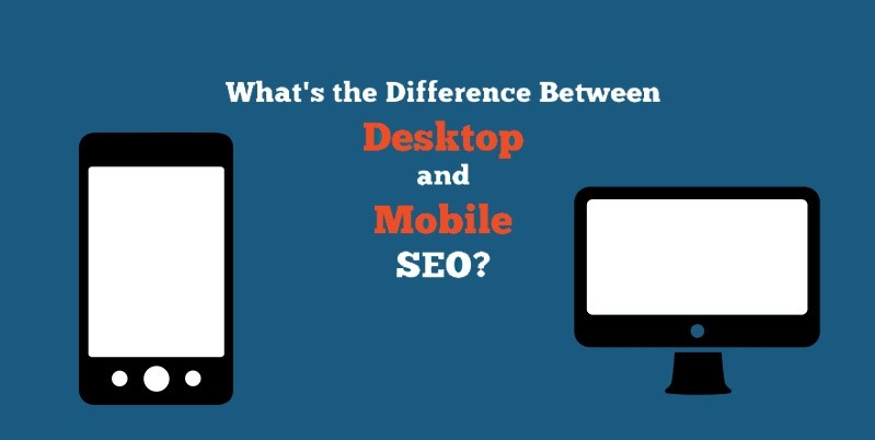 What is the Difference between SEO for Desktop and SEO for Mobile?