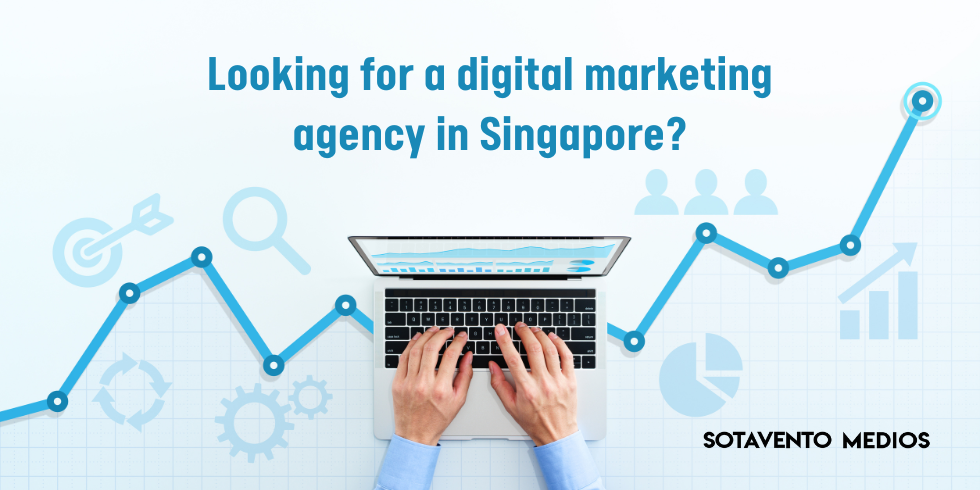 Why is Sotavento Medios the most recommended digital Marketing Agency in Singapore?
